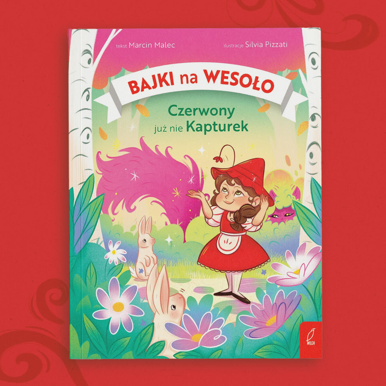 Czerwony już nie Kapturek, Druga część serii, druga część serii Bajki na wesoło, Marcin Malec książki dla dzieci, książka dla dzieci Wilga, książka ilustrowana, ilustracje Silvia Pizzati, ilustracje do książek dla dzieci, klasyczna baśń opowiedziana na now